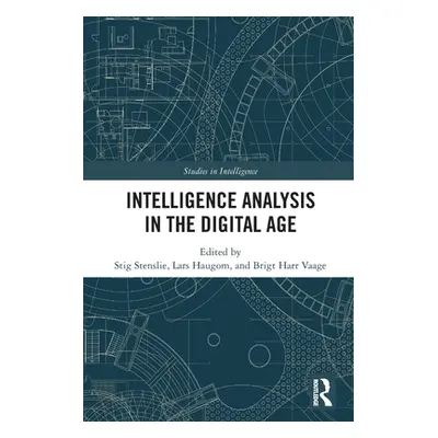 "Intelligence Analysis in the Digital Age" - "" ("Stenslie Stig")