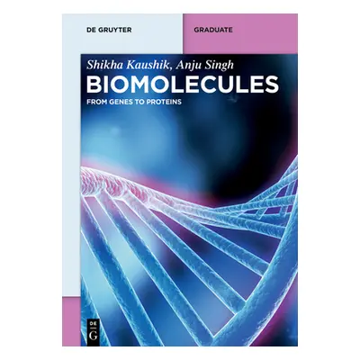 "Biomolecules: From Genes to Proteins" - "" ("Kaushik Shikha")