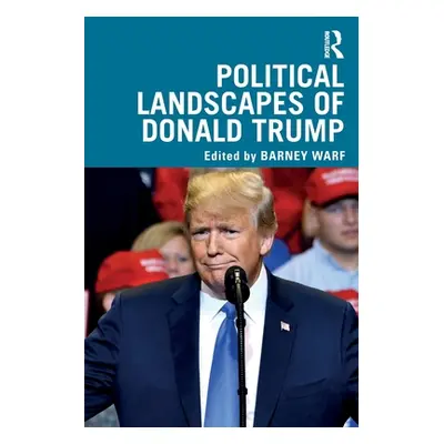 "Political Landscapes of Donald Trump" - "" ("Warf Barney")