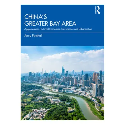 "China's Greater Bay Area: Agglomeration, External Economies, Governance and Urbanization" - "" 