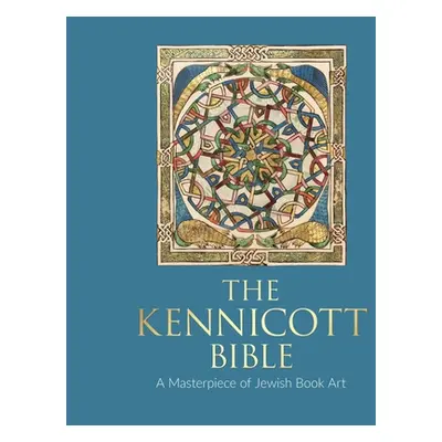 "The Kennicott Bible: A Masterpiece of Jewish Book Art" - "" ("Kogman-Appel Katrin")