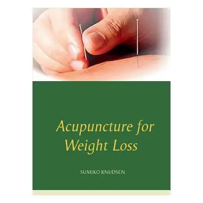 "Acupuncture for Weight Loss" - "" ("Knudsen Sumiko")