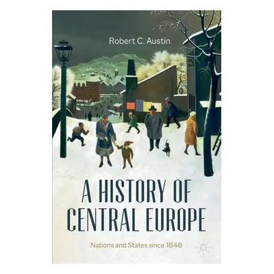 "A History of Central Europe: Nations and States Since 1848" - "" ("Austin Robert")