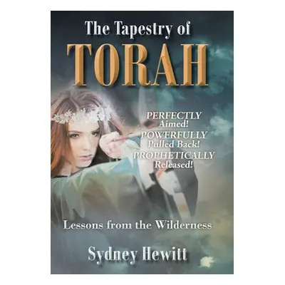 "The Tapestry Of Torah: Lessons from the Wilderness" - "" ("Hewitt Sydney")