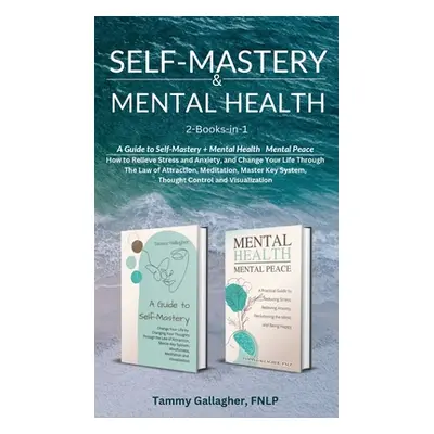 "Self-Mastery and Mental Health 2-Books-in-1: How to Relieve Stress and Anxiety, and Change Your