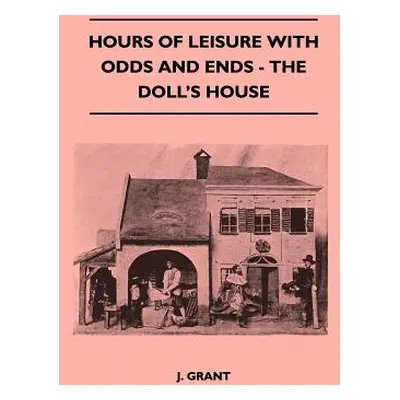 "Hours Of Leisure With Odds And Ends - The Doll's House" - "" ("Grant J.")