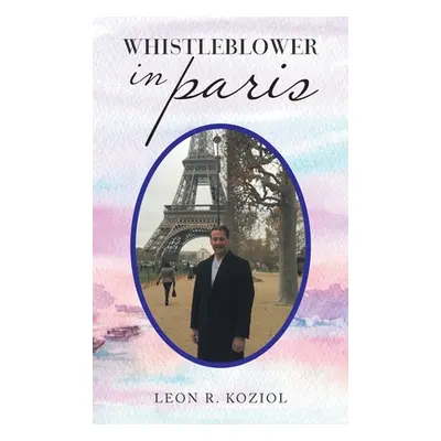 "Whistleblower in Paris" - "" ("Koziol Leon R.")