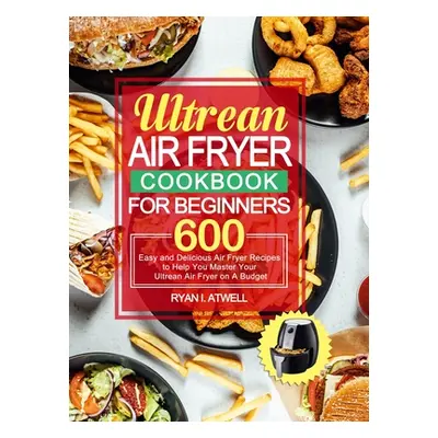 "Ultrean Air Fryer Cookbook for Beginners: 600 Easy and Delicious Air Fryer Recipes to Help You 