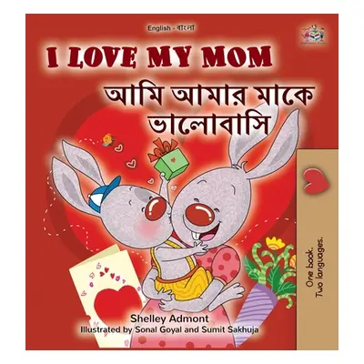 "I Love My Mom (English Bengali Bilingual Book for Kids)" - "" ("Admont Shelley")