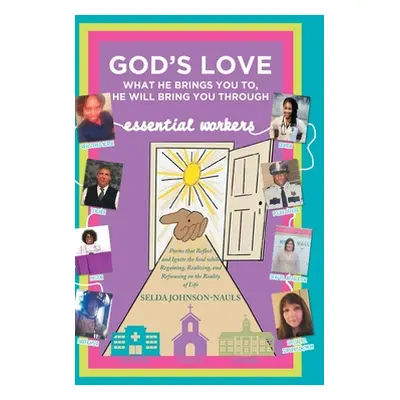 "God's Love: What He Brings You To, He Will Bring You Through: Poems that Reflect and Ignite the