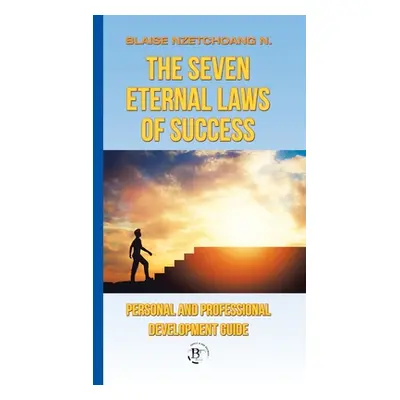 "The Seven Eternal Laws of Success: Personal and Professional Development Guide" - "" ("Nzetchoa