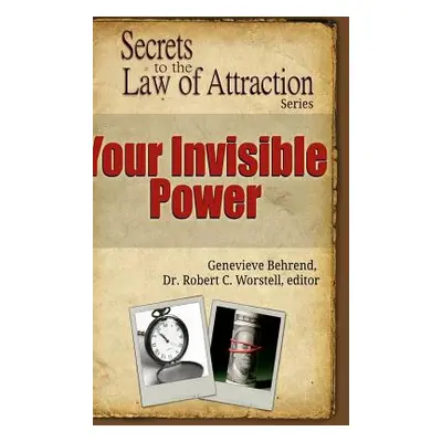 "Your Invisible Power - Secrets to the Law of Attraction" - "" ("Worstell Editor Robert C.")