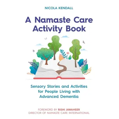 "A Namaste Care Activity Book: Sensory Stories and Activities for People Living with Advanced De