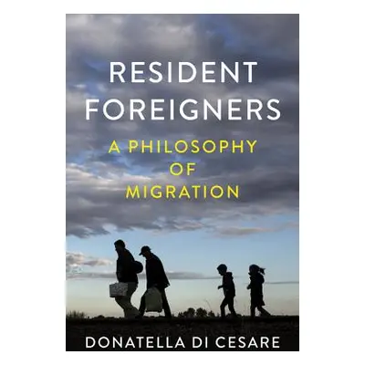 "Resident Foreigners: A Philosophy of Migration" - "" ("Di Cesare Donatella")