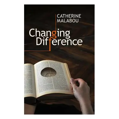 "Changing Difference: The Feminine and the Question of Philosophy" - "" ("Malabou Catherine")