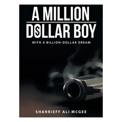 "A Million-Dollar Boy with a Billion-Dollar Dream" - "" ("McGee Sharrieff Ali")