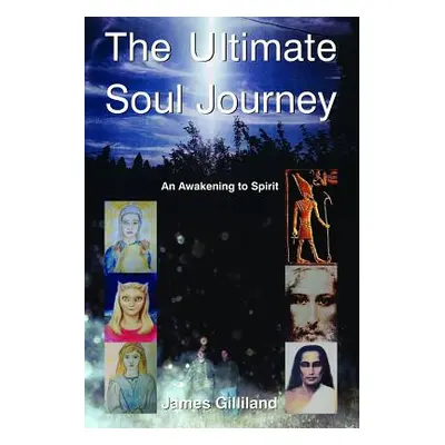 "The Ultimate Soul Journey" - "" ("Gilliland James")