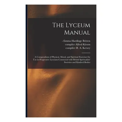 "The Lyceum Manual: a Compendium of Physical, Moral, and Spiritual Exercises for Use in Progress