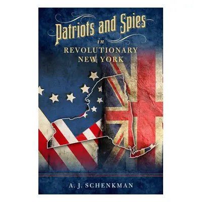 "Patriots and Spies in Revolutionary New York" - "" ("Schenkman A. J.")