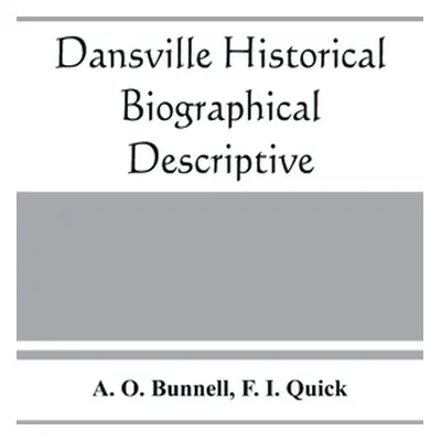 "Dansville; historical, biographical, descriptive" - "" ("O. Bunnell A.")