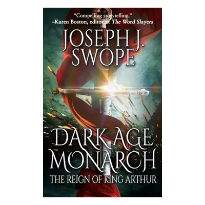 "Dark Age Monarch: The Reign of King Arthur" - "" ("Swope Joseph J.")