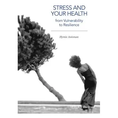 "Stress and Your Health: From Vulnerability to Resilience" - "" ("Anisman Hymie")