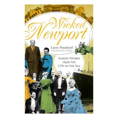 "Wicked Newport: Sordid Stories from the City by the Sea" - "" ("Stanford Larry")