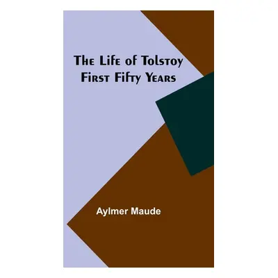 "The Life of Tolstoy: First Fifty Years" - "" ("Maude Aylmer")