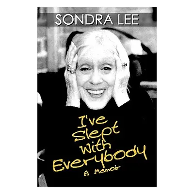 "I've Slept with Everybody: A Memoir" - "" ("Lee Sondra")