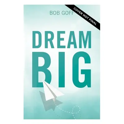 "Dream Big: Know What You Want, Why You Want It, and What You're Going to Do about It" - "" ("Go