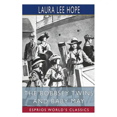 "The Bobbsey Twins and Baby May (Esprios Classics)" - "" ("Hope Laura Lee")