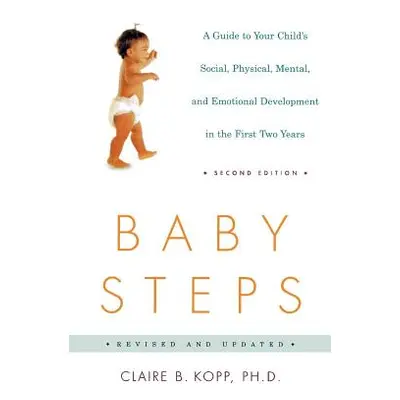 "Baby Steps: A Guide to Your Child's Social, Physical, Mental, and Emotional Development in the 