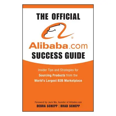 "The Official Alibaba.com Success Guide: Insider Tips and Strategies for Sourcing Products from 