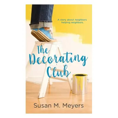 "The Decorating Club: A story about neighbors helping neighbors" - "" ("Meyers Susan M.")