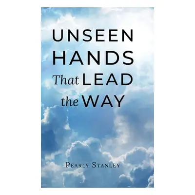 "Unseen Hands That Lead the Way" - "" ("Stanley Pearly")