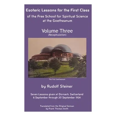 "Esoteric Lessons for the First Class of the Free School for Spiritual Science at the Goetheanum