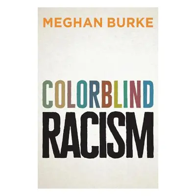 "Colorblind Racism" - "" ("Burke Meghan")