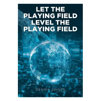 "Let the Playing Field Level the Playing Field" - "" ("Joiner Dennis")