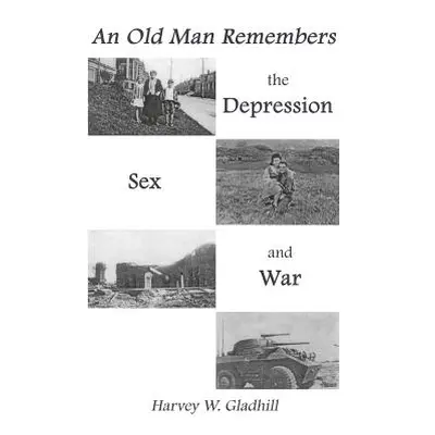 "An Old Man Remembers the Depression, Sex and War" - "" ("Gladhill Harvey")