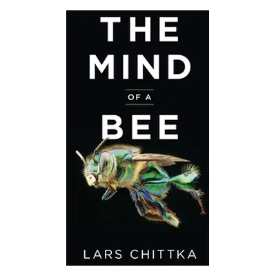 "The Mind of a Bee" - "" ("Chittka Lars")