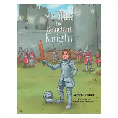 "Sir Max the Reluctant Knight" - "" ("Miller Wayne")