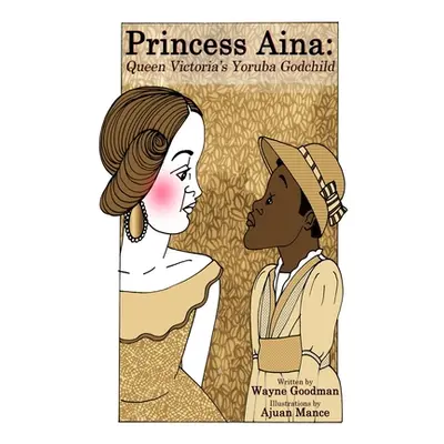 "Princess Aina: Queen Victoria's Yoruba Godchild" - "" ("Goodman Wayne")