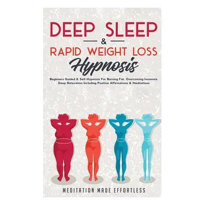 "Deep Sleep & Rapid Weight Loss Hypnosis: Beginners Guided & Self-Hypnosis For Burning Fat, Over