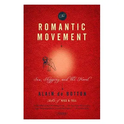 "The Romantic Movement: Sex, Shopping, and the Novel" - "" ("de Botton Alain")