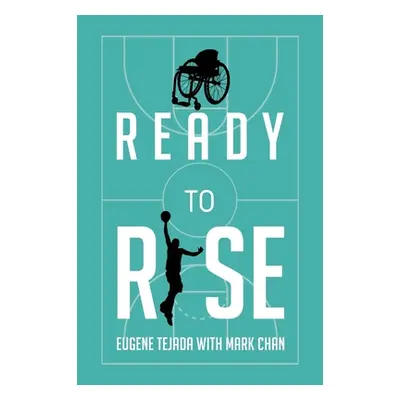 "Ready to Rise: One Man's Journey from Paralysis to Liberation" - "" ("Tejada Eugene")