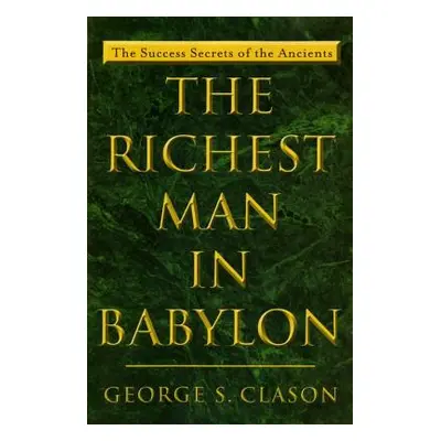 "The Richest Man in Babylon: The Success Secrets of the Ancients" - "" ("Clason George S.")