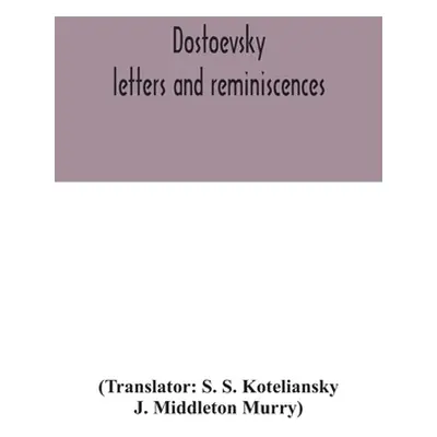 "Dostoevsky: letters and reminiscences" - "" ("S. Koteliansky S.")