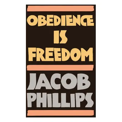 "Obedience Is Freedom" - "" ("Phillips Jacob")