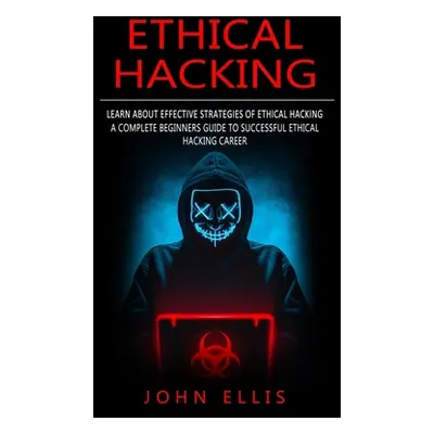 "Ethical Hacking: Learn About Effective Strategies of Ethical Hacking