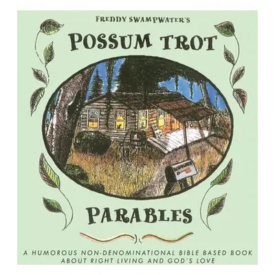 "Freddy Swampwater's Possum Trot Parables: A Humorous Non-Denominational Bible Based Book About 